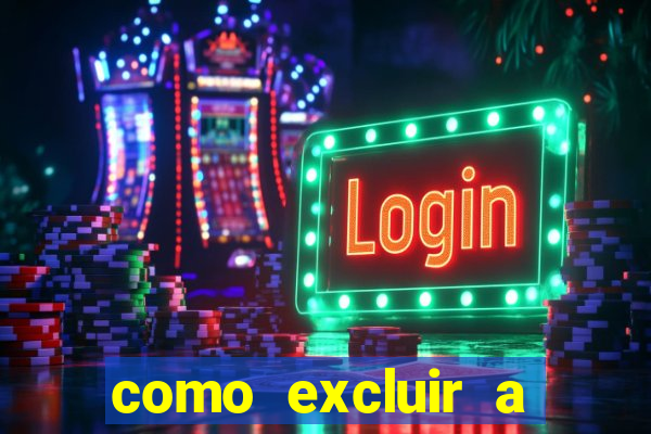 como excluir a conta do fortune tiger